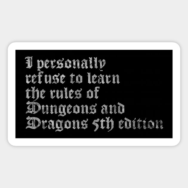 I Personally Refuse To Learn The Rules of Dungeons & Dragons 5th Edition Magnet by Ghostpuncher 